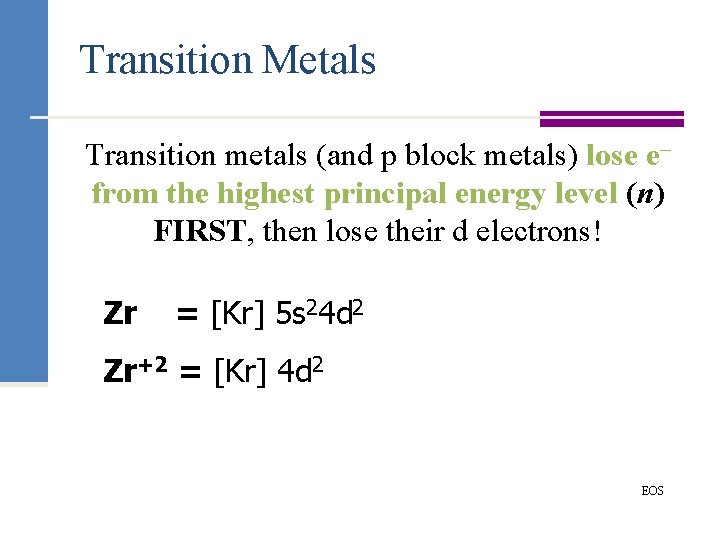 Transition Metals Transition metals (and p block metals) lose e– from the highest principal