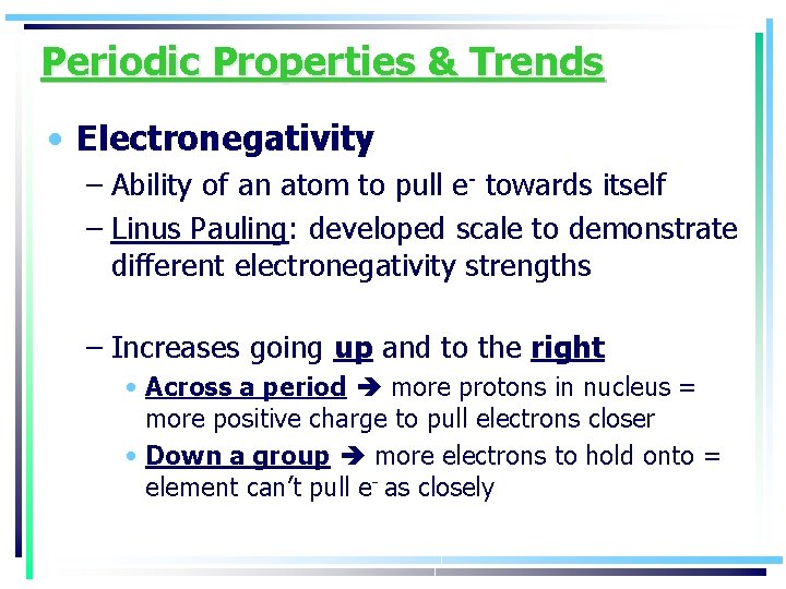 Periodic Properties & Trends • Electronegativity – Ability of an atom to pull e-