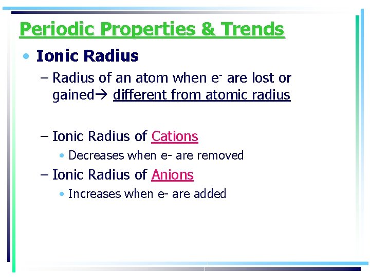 Periodic Properties & Trends • Ionic Radius – Radius of an atom when e-