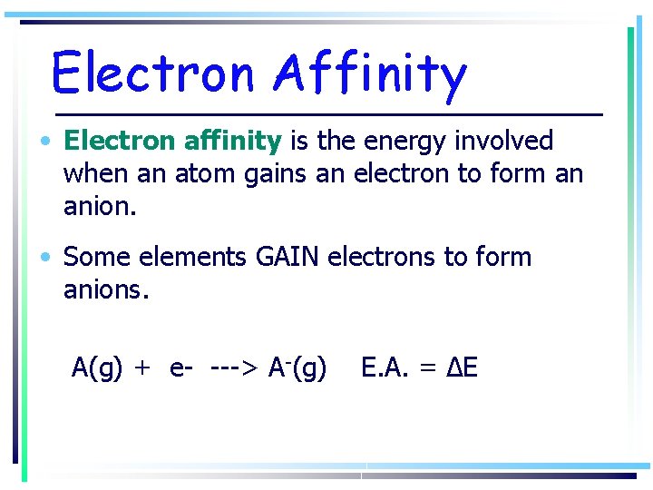 Electron Affinity • Electron affinity is the energy involved when an atom gains an