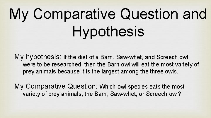 My Comparative Question and Hypothesis My hypothesis: If the diet of a Barn, Saw-whet,