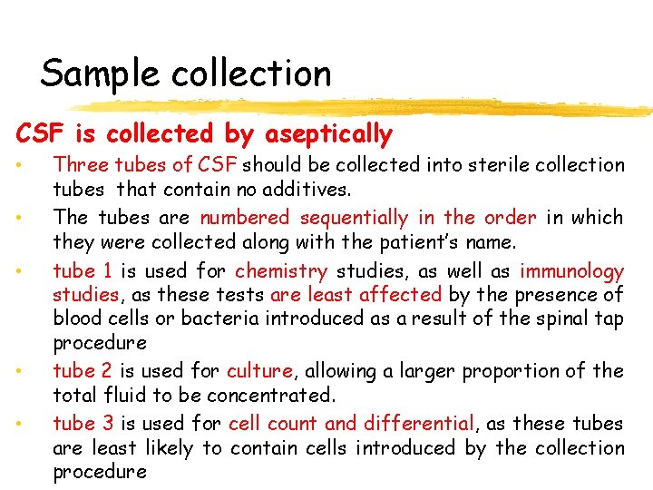 Sample collection CSF is collected by aseptically • • • Three tubes of CSF