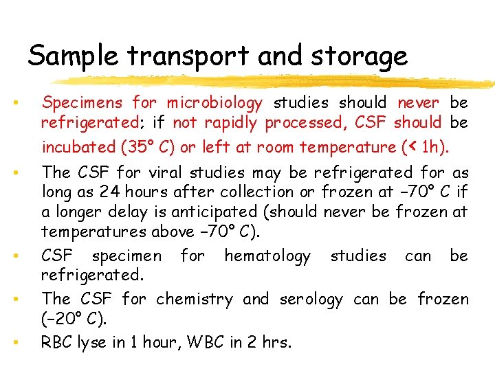 Sample transport and storage • Specimens for microbiology studies should never be refrigerated; if