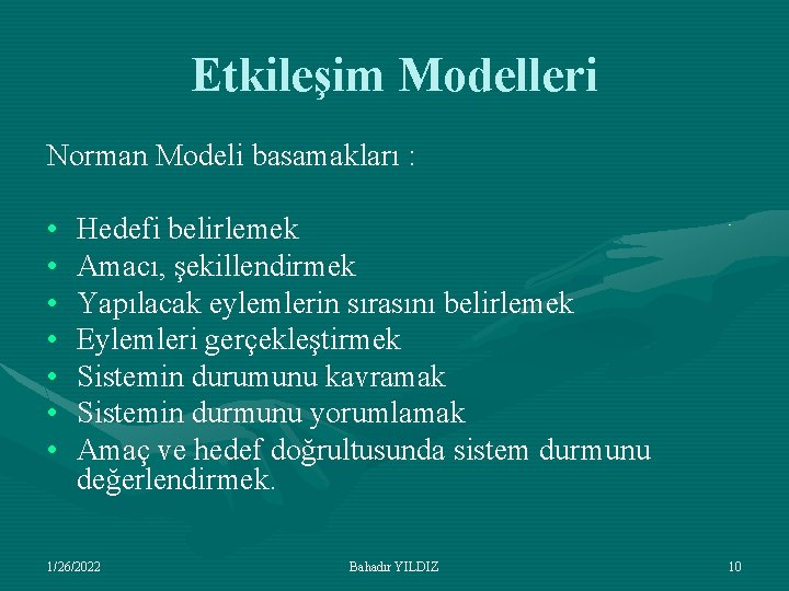 Etkileşim Modelleri Norman Modeli basamakları : • • Hedefi belirlemek Amacı, şekillendirmek Yapılacak eylemlerin