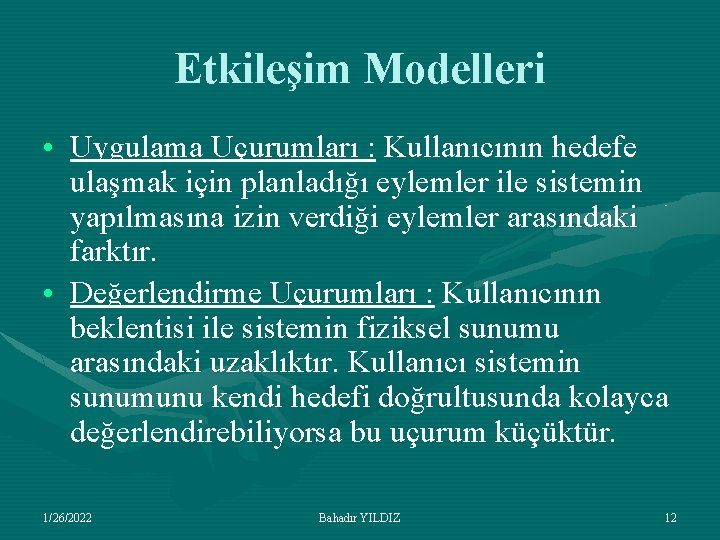 Etkileşim Modelleri • Uygulama Uçurumları : Kullanıcının hedefe ulaşmak için planladığı eylemler ile sistemin