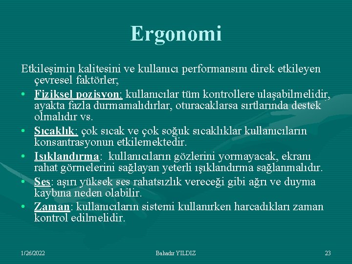 Ergonomi Etkileşimin kalitesini ve kullanıcı performansını direk etkileyen çevresel faktörler; • Fiziksel pozisyon: kullanıcılar