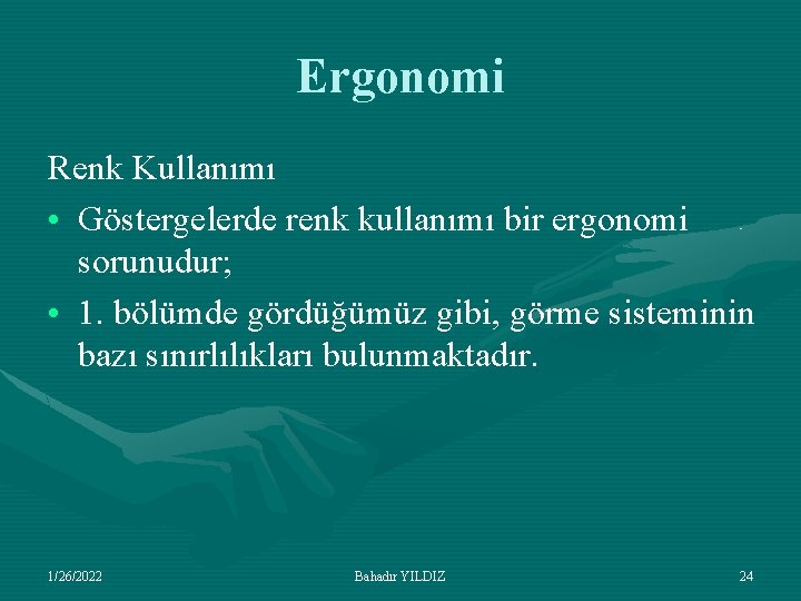 Ergonomi Renk Kullanımı • Göstergelerde renk kullanımı bir ergonomi sorunudur; • 1. bölümde gördüğümüz