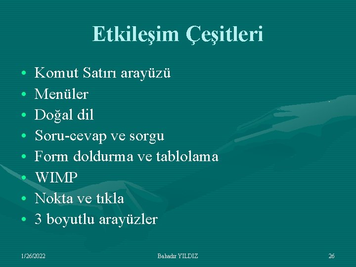 Etkileşim Çeşitleri • • Komut Satırı arayüzü Menüler Doğal dil Soru-cevap ve sorgu Form