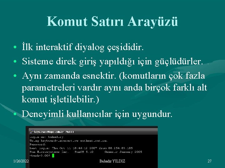 Komut Satırı Arayüzü • İlk interaktif diyalog çeşididir. • Sisteme direk giriş yapıldığı için