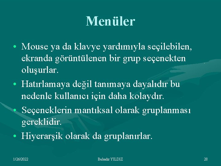 Menüler • Mouse ya da klavye yardımıyla seçilebilen, ekranda görüntülenen bir grup seçenekten oluşurlar.