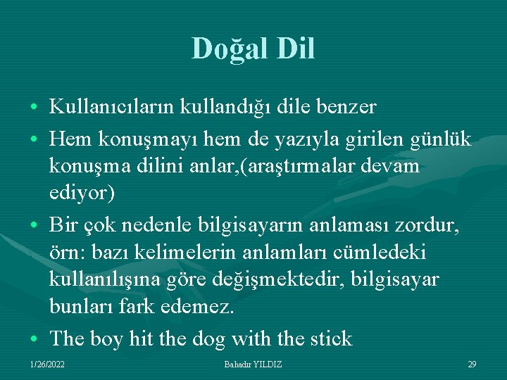 Doğal Dil • Kullanıcıların kullandığı dile benzer • Hem konuşmayı hem de yazıyla girilen