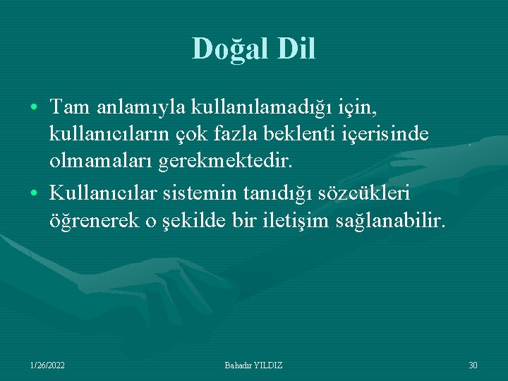 Doğal Dil • Tam anlamıyla kullanılamadığı için, kullanıcıların çok fazla beklenti içerisinde olmamaları gerekmektedir.