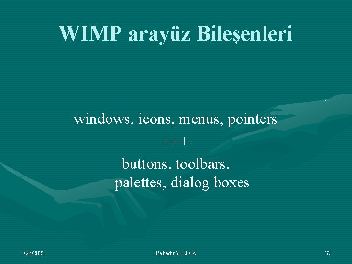 WIMP arayüz Bileşenleri windows, icons, menus, pointers +++ buttons, toolbars, palettes, dialog boxes 1/26/2022