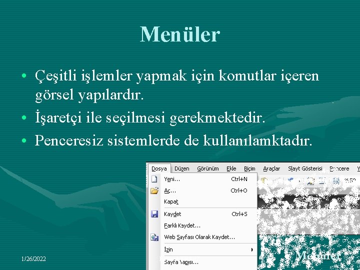 Menüler • Çeşitli işlemler yapmak için komutlar içeren görsel yapılardır. • İşaretçi ile seçilmesi