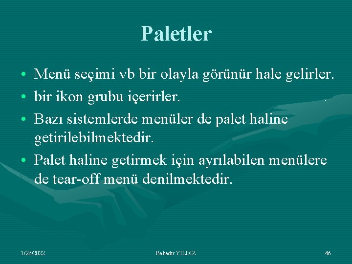 Paletler • Menü seçimi vb bir olayla görünür hale gelirler. • bir ikon grubu