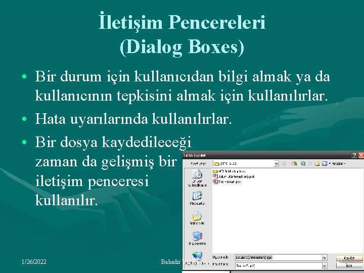İletişim Pencereleri (Dialog Boxes) • Bir durum için kullanıcıdan bilgi almak ya da kullanıcının