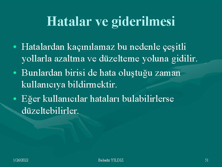 Hatalar ve giderilmesi • Hatalardan kaçınılamaz bu nedenle çeşitli yollarla azaltma ve düzelteme yoluna