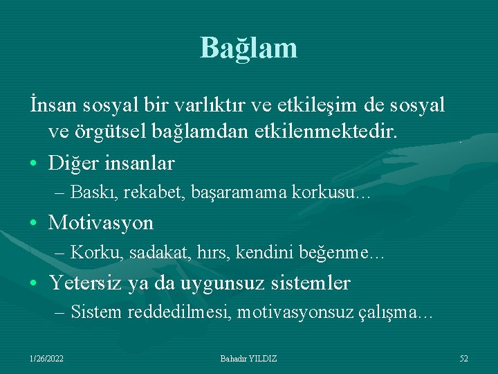 Bağlam İnsan sosyal bir varlıktır ve etkileşim de sosyal ve örgütsel bağlamdan etkilenmektedir. •