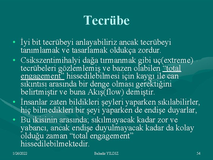 Tecrübe • İyi bit tecrübeyi anlayabiliriz ancak tecrübeyi tanımlamak ve tasarlamak oldukça zordur. •