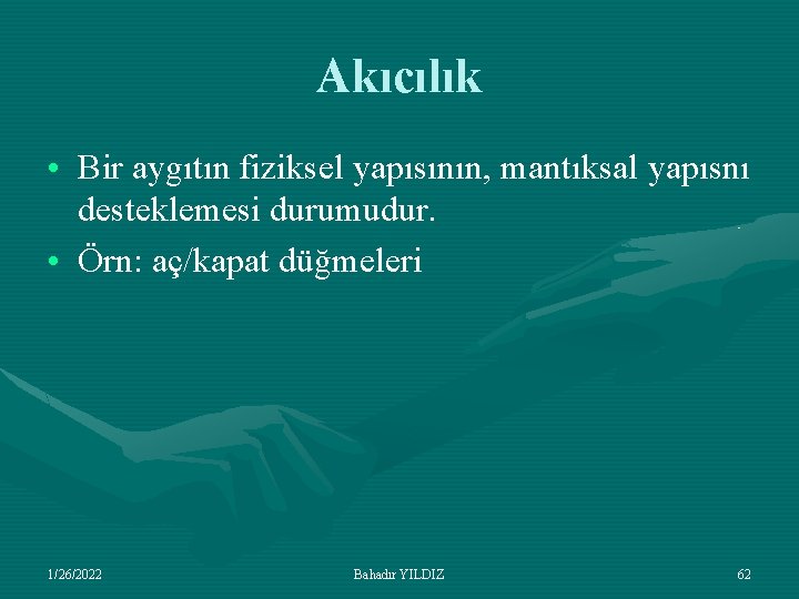 Akıcılık • Bir aygıtın fiziksel yapısının, mantıksal yapısnı desteklemesi durumudur. • Örn: aç/kapat düğmeleri