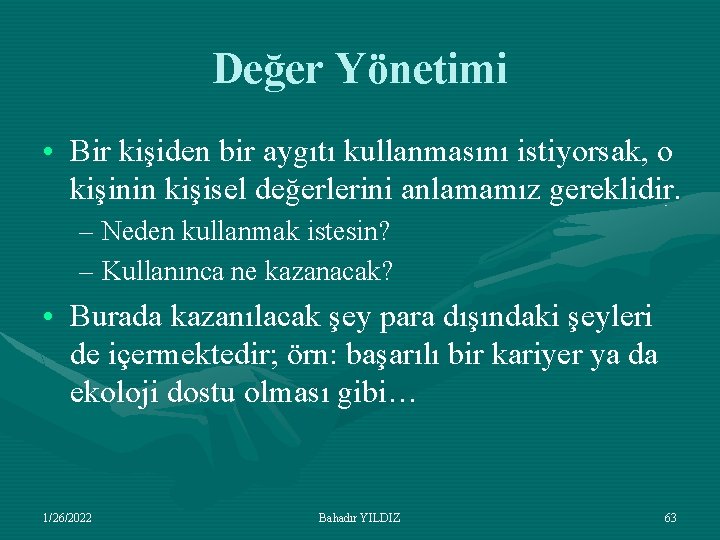 Değer Yönetimi • Bir kişiden bir aygıtı kullanmasını istiyorsak, o kişinin kişisel değerlerini anlamamız