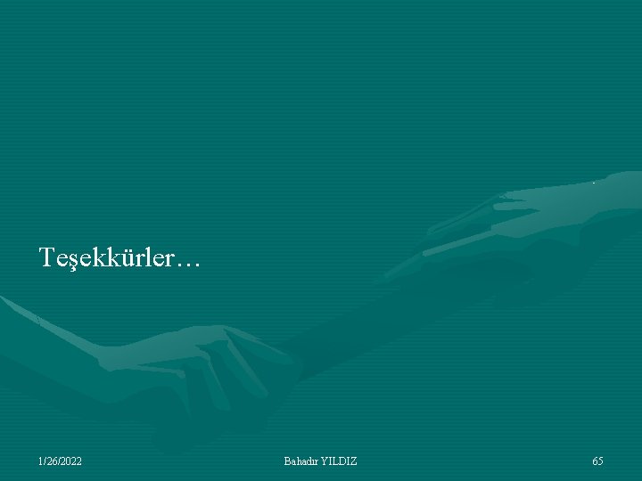 Teşekkürler… 1/26/2022 Bahadır YILDIZ 65 