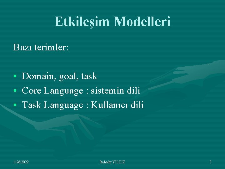 Etkileşim Modelleri Bazı terimler: • • • Domain, goal, task Core Language : sistemin