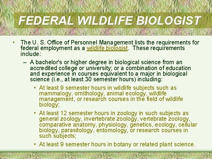 FEDERAL WILDLIFE BIOLOGIST • The U. S. Office of Personnel Management lists the requirements