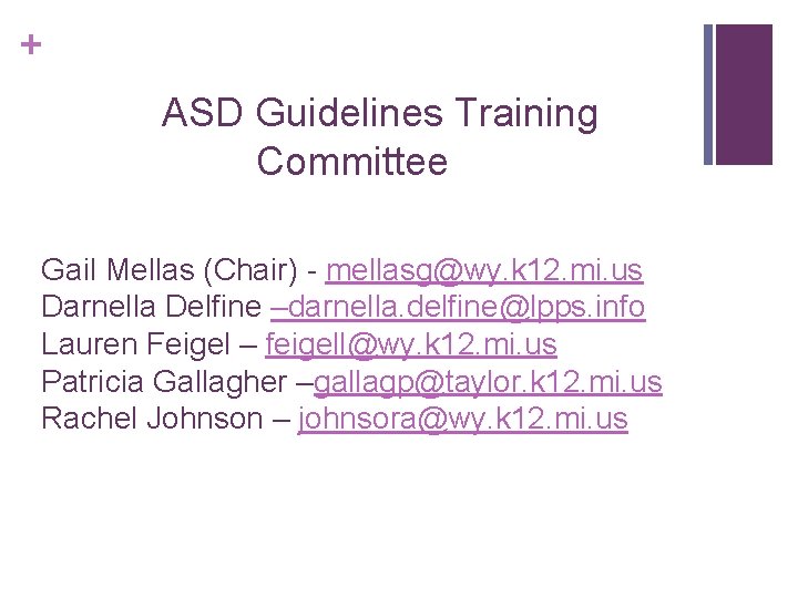 + ASD Guidelines Training Committee Gail Mellas (Chair) - mellasg@wy. k 12. mi. us