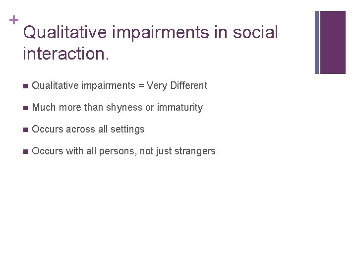 + Qualitative impairments in social interaction. n Qualitative impairments = Very Different n Much