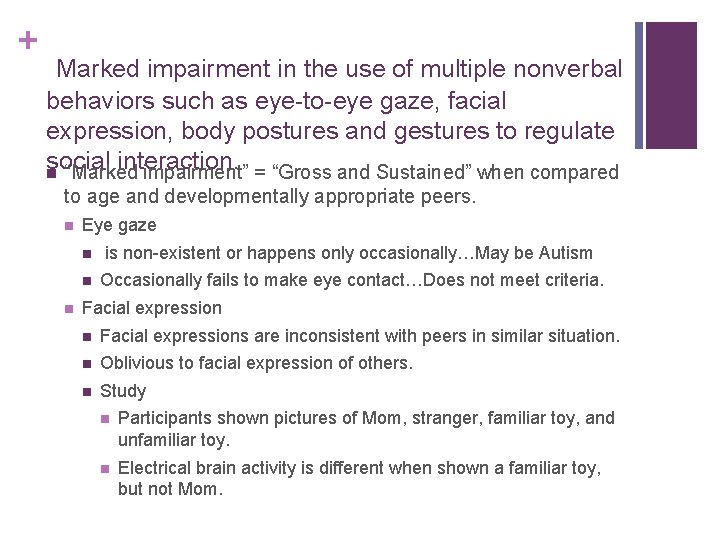 + Marked impairment in the use of multiple nonverbal behaviors such as eye-to-eye gaze,