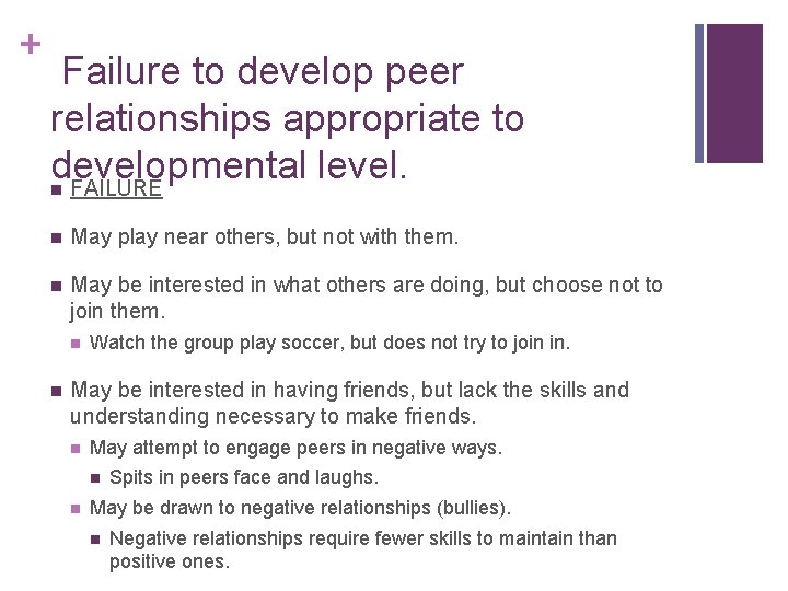 + Failure to develop peer relationships appropriate to developmental level. n FAILURE n May