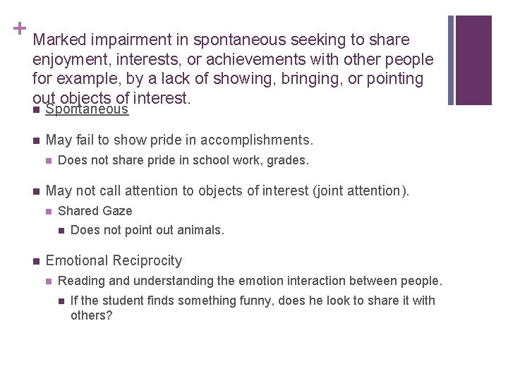 + Marked impairment in spontaneous seeking to share enjoyment, interests, or achievements with other