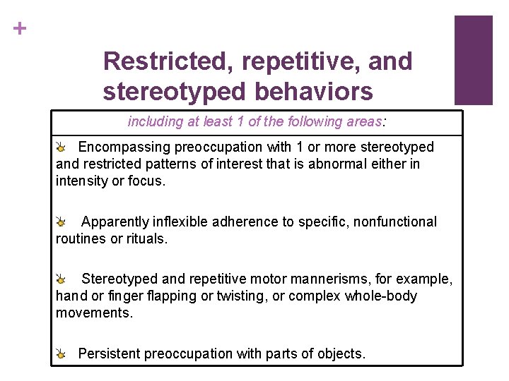 + Restricted, repetitive, and stereotyped behaviors including at least 1 of the following areas: