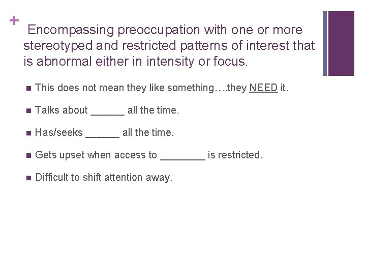 + Encompassing preoccupation with one or more stereotyped and restricted patterns of interest that