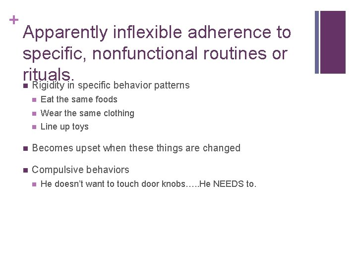 + Apparently inflexible adherence to specific, nonfunctional routines or rituals. n Rigidity in specific