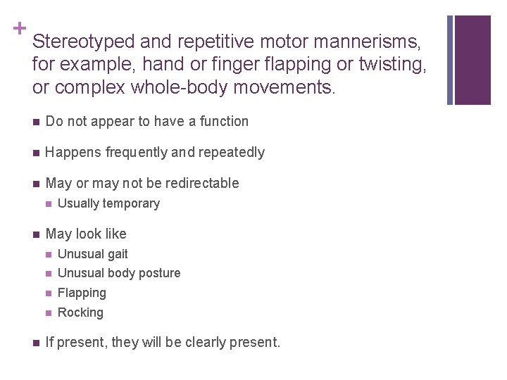 + Stereotyped and repetitive motor mannerisms, for example, hand or finger flapping or twisting,