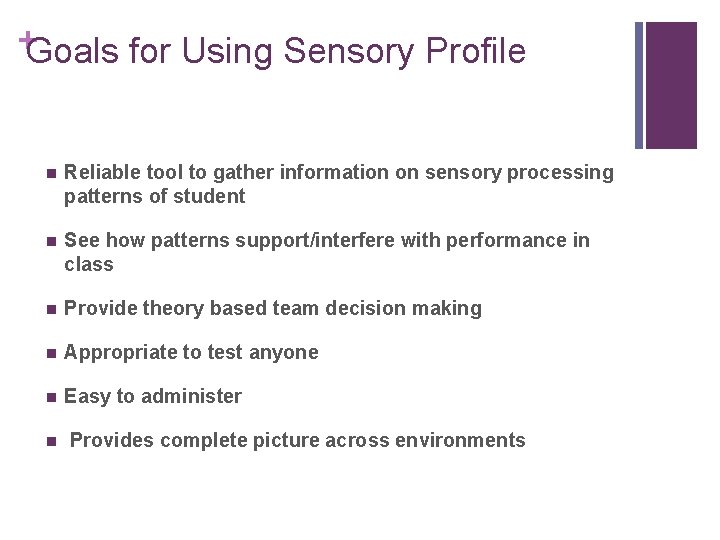 +Goals for Using Sensory Profile n Reliable tool to gather information on sensory processing