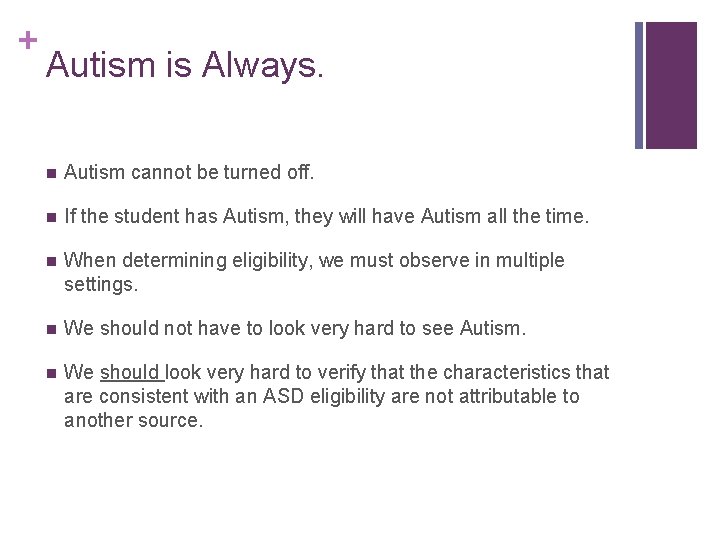 + Autism is Always. n Autism cannot be turned off. n If the student