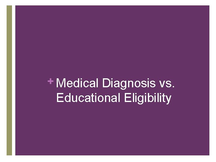 + Medical Diagnosis vs. Educational Eligibility 
