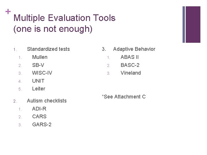 + Multiple Evaluation Tools (one is not enough) Standardized tests 1. 3. Adaptive Behavior
