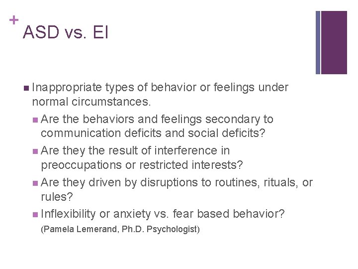 + ASD vs. EI n Inappropriate types of behavior or feelings under normal circumstances.