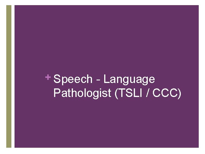 + Speech - Language Pathologist (TSLI / CCC) 