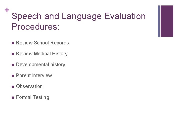 + Speech and Language Evaluation Procedures: n Review School Records n Review Medical History