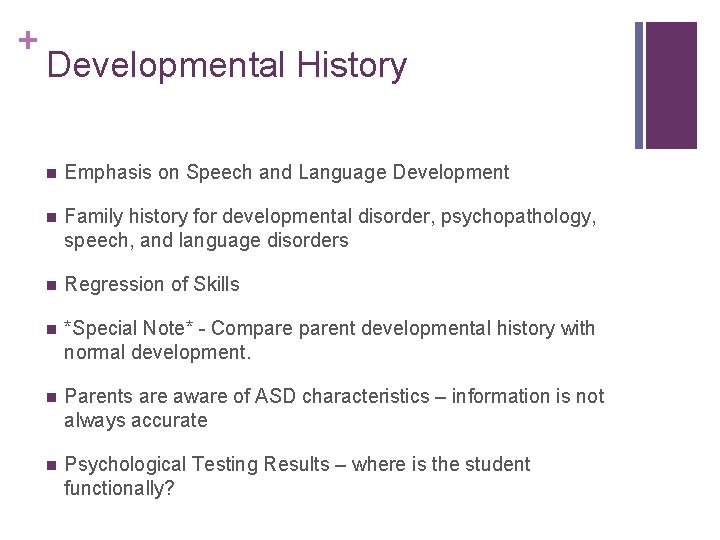 + Developmental History n Emphasis on Speech and Language Development n Family history for