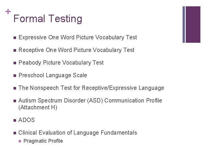 + Formal Testing n Expressive One Word Picture Vocabulary Test n Receptive One Word