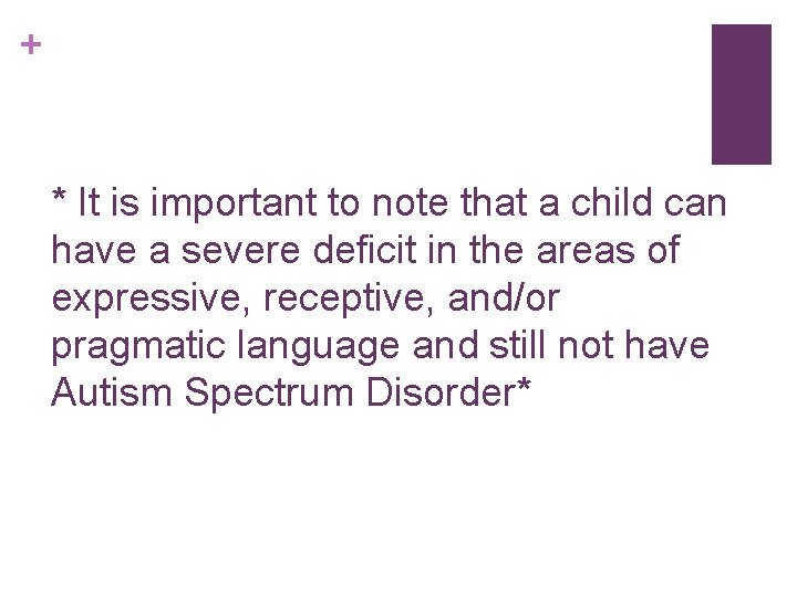 + * It is important to note that a child can have a severe