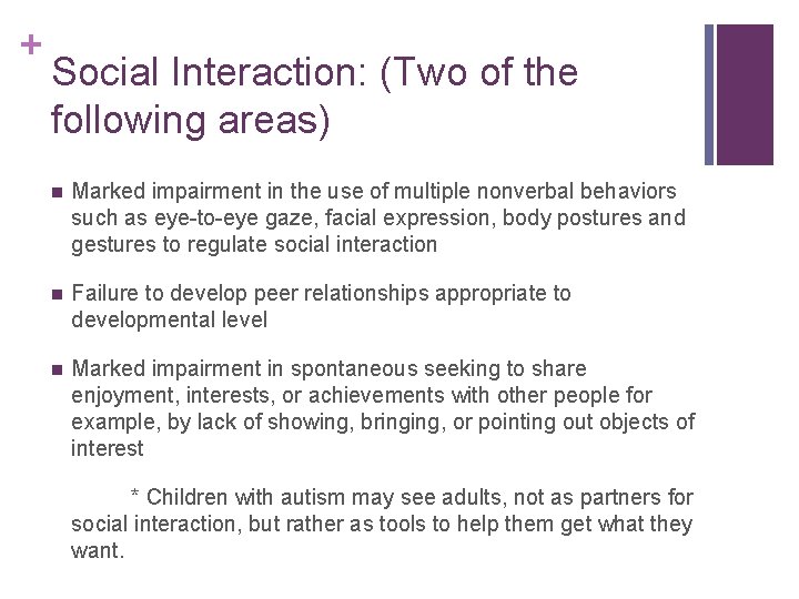 + Social Interaction: (Two of the following areas) n Marked impairment in the use