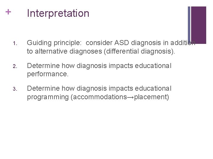 + Interpretation 1. Guiding principle: consider ASD diagnosis in addition to alternative diagnoses (differential