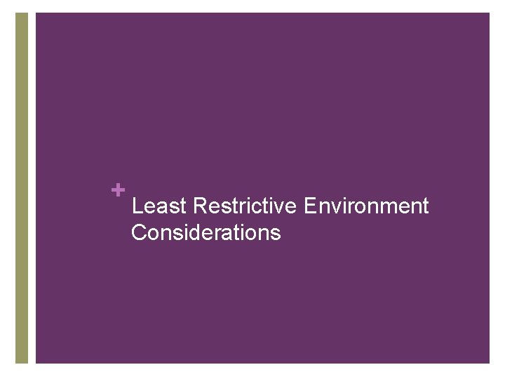 + Least Restrictive Environment Considerations 